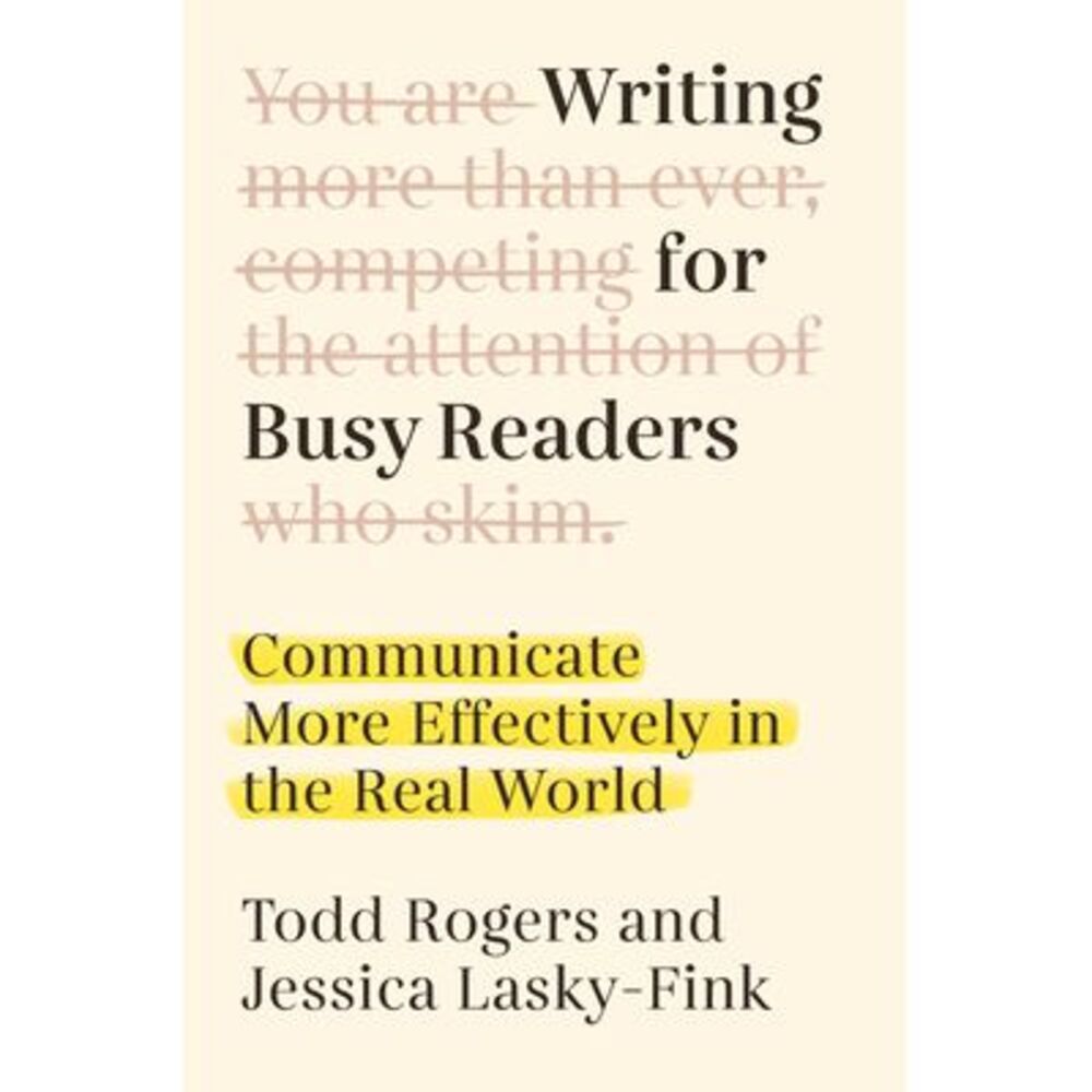 Writing for Busy Readers: Communicate More Effectively in the Real World -- Todd